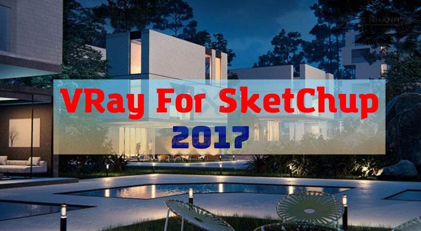 Vray For Sketchup 2017: Tải Miễn Phí & Cài Đặt Nhanh!