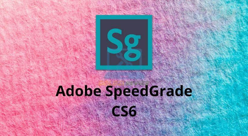 SpeedGrade CS6: Tải Ngay Bản Chuẩn, Dùng Liền!